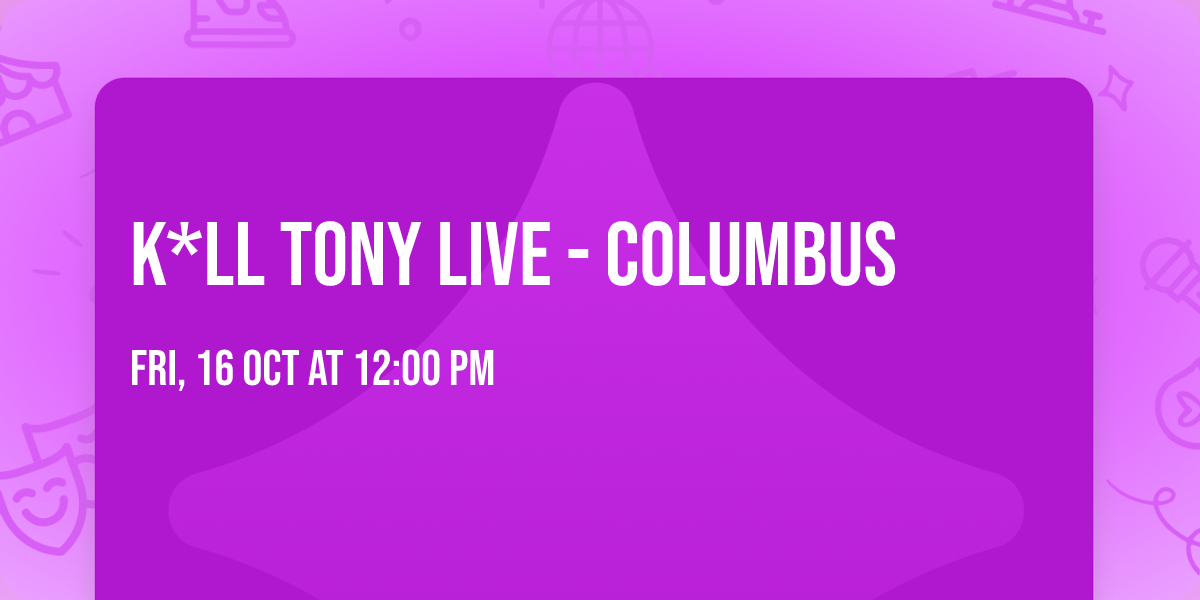 K*ll Tony Live - Columbus