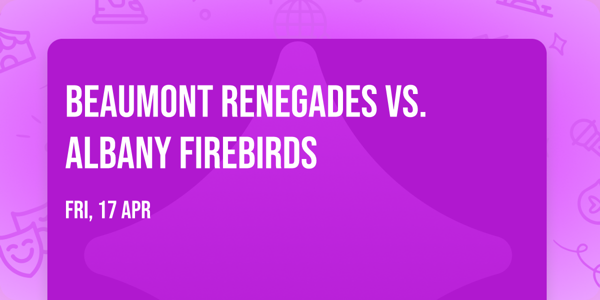 Beaumont Renegades vs. Albany Firebirds
