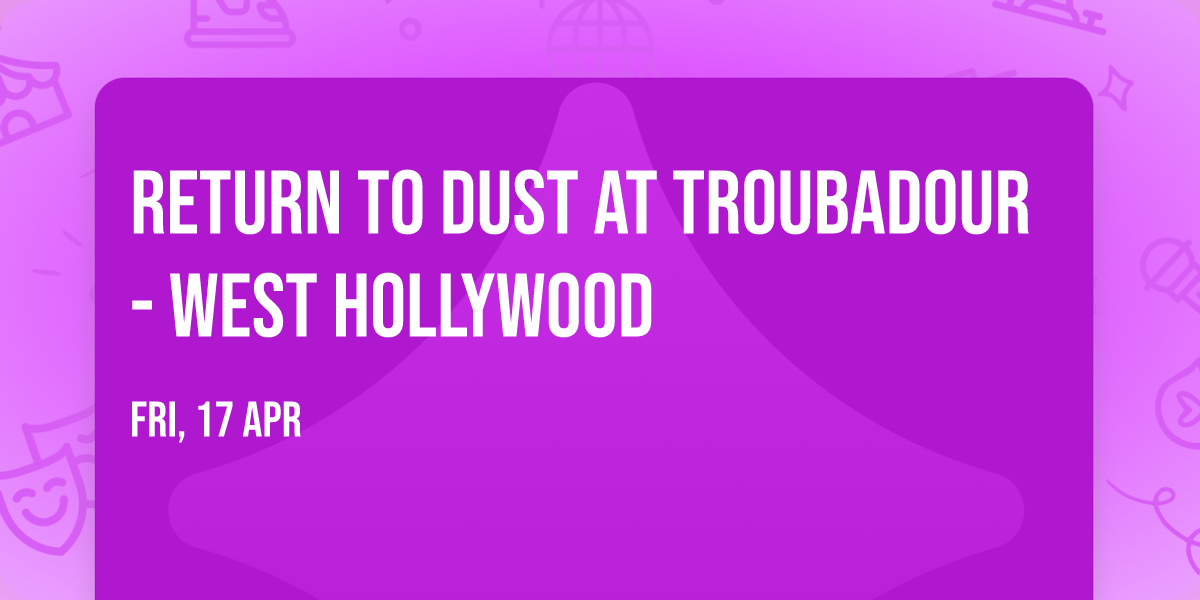 Return to Dust at Troubadour - West Hollywood