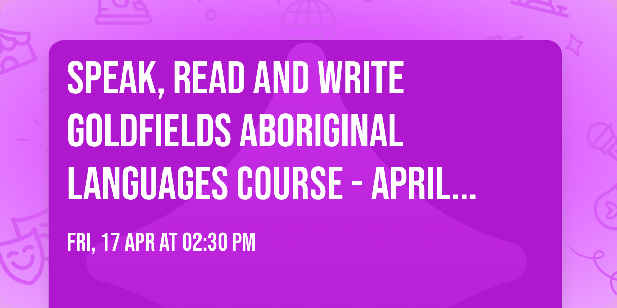 Speak, Read and Write Goldfields Aboriginal Languages Course - April 2026