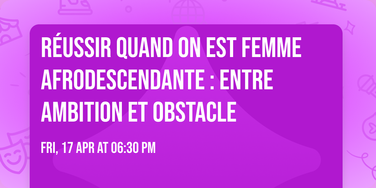 R\u00e9ussir quand on est femme afrodescendante : entre ambition et obstacle