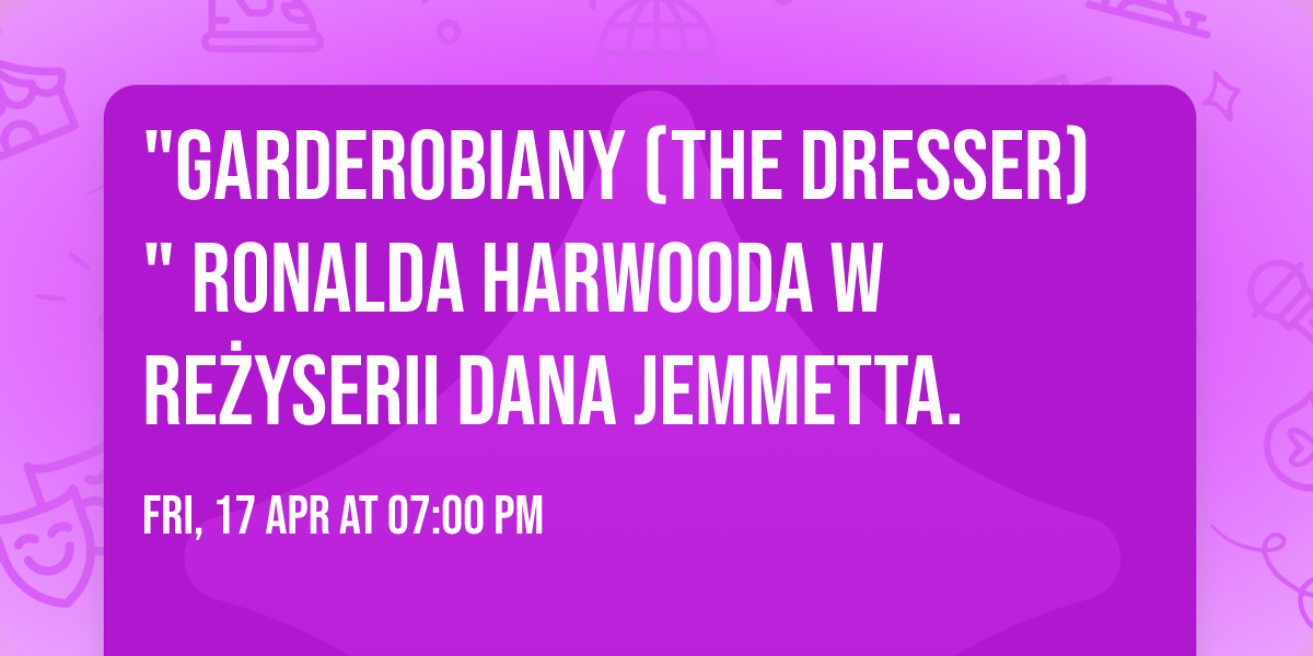 "Garderobiany (The Dresser) " Ronalda Harwooda w re\u017cyserii Dana Jemmetta.