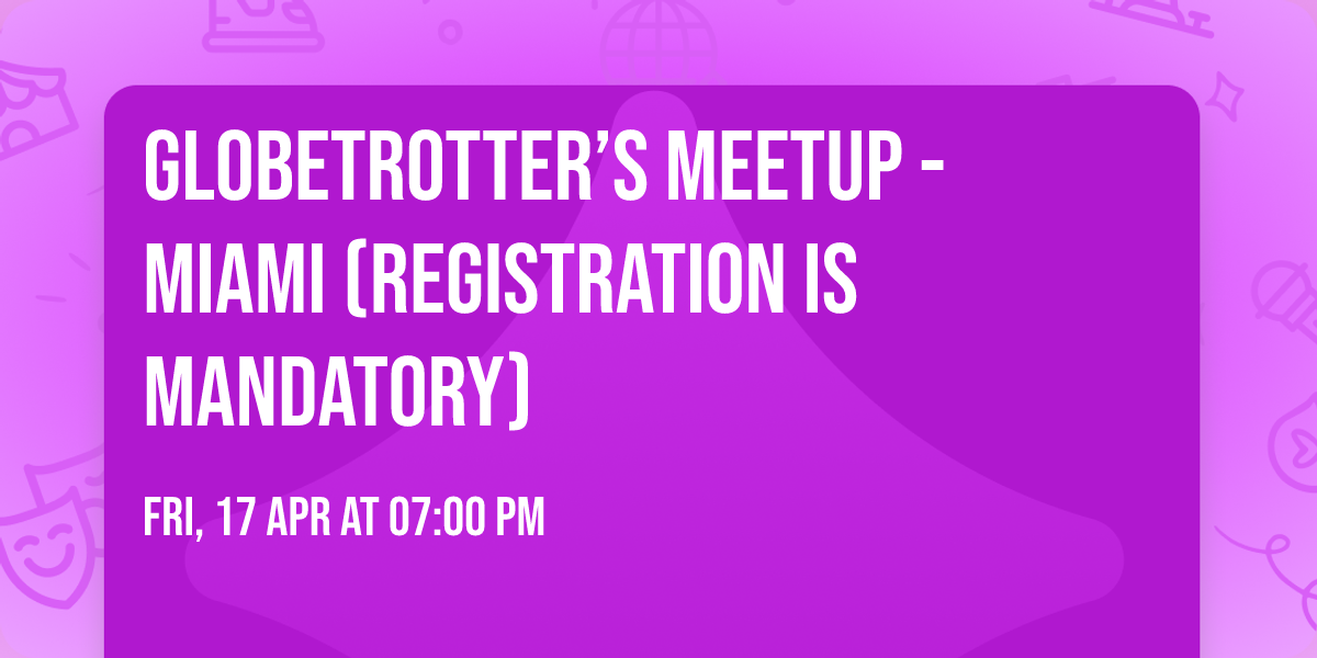 Globetrotter\u2019s Meetup - Miami (Registration is mandatory)