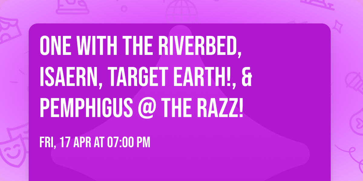 One With The Riverbed, Isaern, Target Earth!, & Pemphigus @ The Razz!