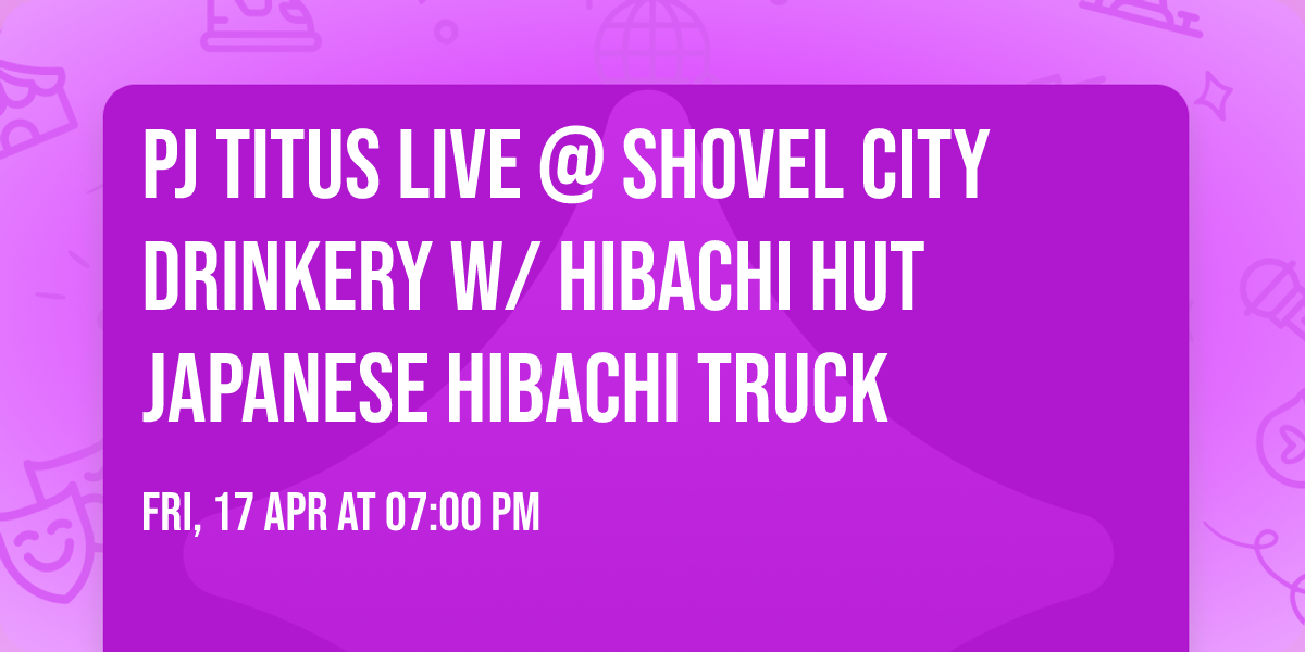 PJ Titus live @ Shovel City Drinkery w\/ Hibachi Hut Japanese Hibachi Truck