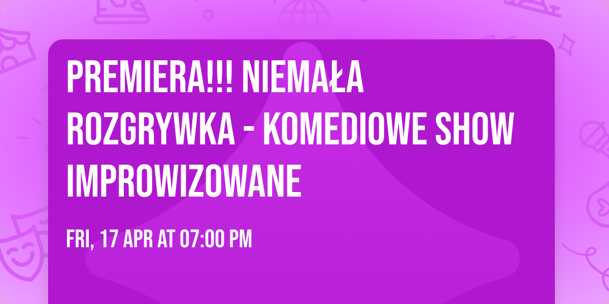 PREMIERA!!! nieMa\u0142a rozGrywka - Komediowe Show Improwizowane