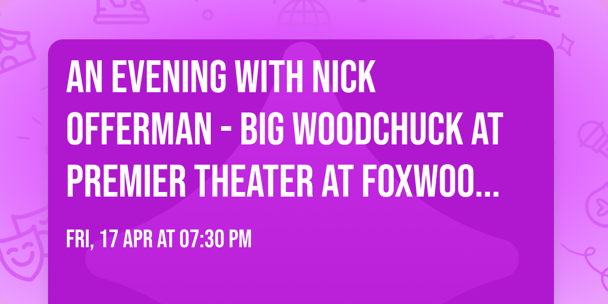 An Evening with Nick Offerman - Big Woodchuck at Premier Theater at Foxwoods Resort Casino