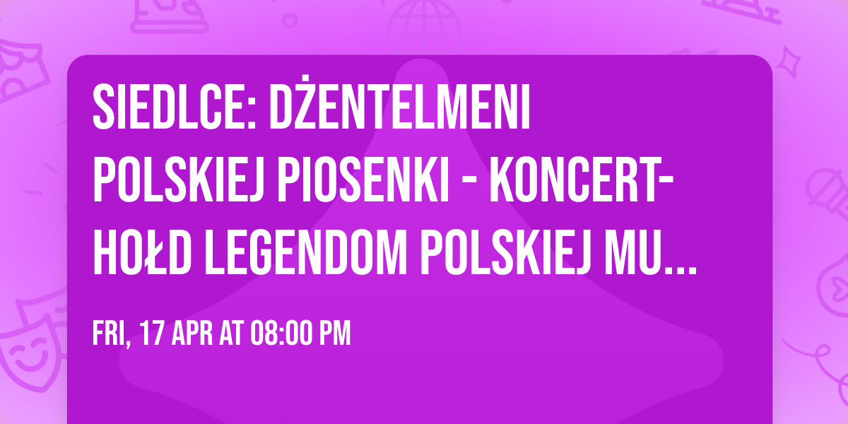 Siedlce: D\u017bENTELMENI POLSKIEJ PIOSENKI - Koncert-Ho\u0142d Legendom Polskiej Muzyki