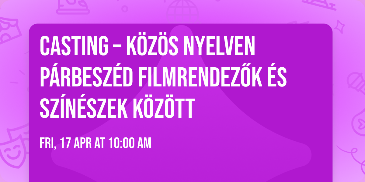 Casting \u2013 k\u00f6z\u00f6s nyelven \ud83c\udfac\ud83c\udfad P\u00e1rbesz\u00e9d filmrendez\u0151k \u00e9s sz\u00edn\u00e9szek k\u00f6z\u00f6tt