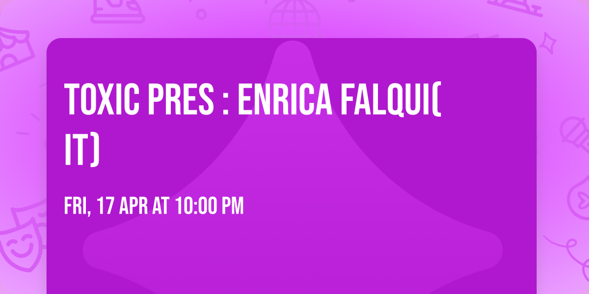 Toxic Pres : ENRICA FALQUI(IT)
