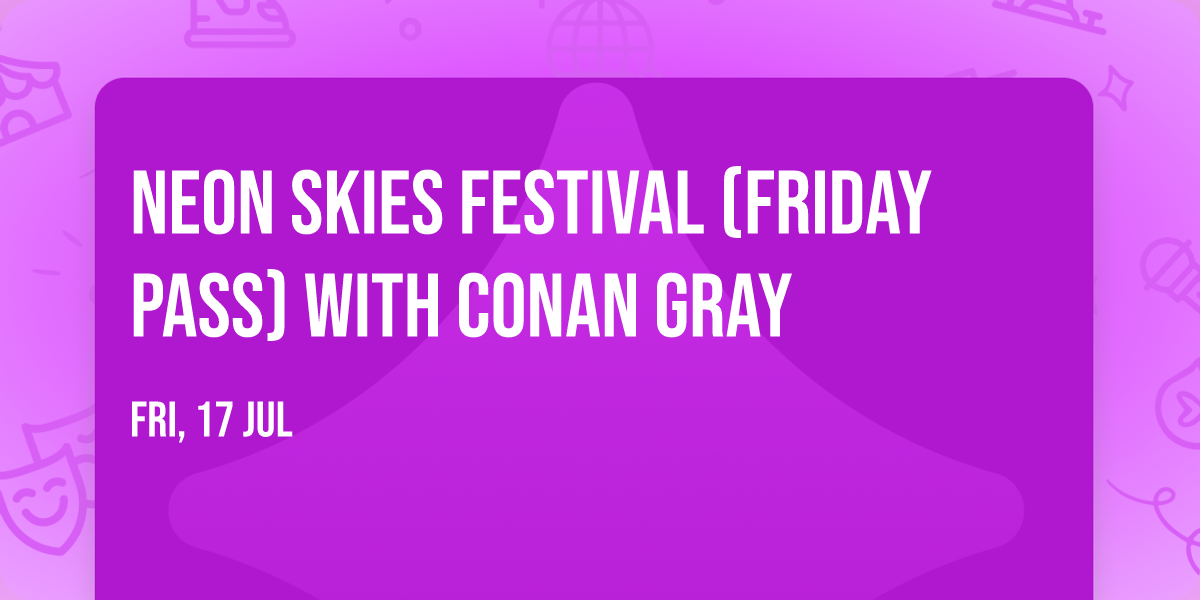 Neon Skies Festival (Friday Pass) with Conan Gray