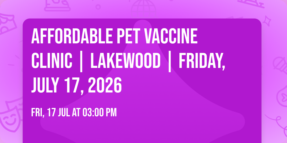 Affordable Pet Vaccine Clinic | Lakewood | Friday, July 17, 2026