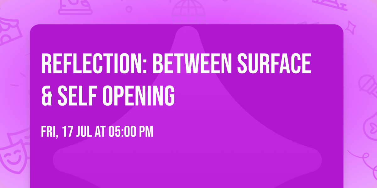Reflection: Between Surface & Self Opening