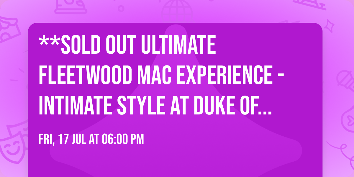 **SOLD OUT Ultimate Fleetwood Mac Experience - intimate style at Duke of George