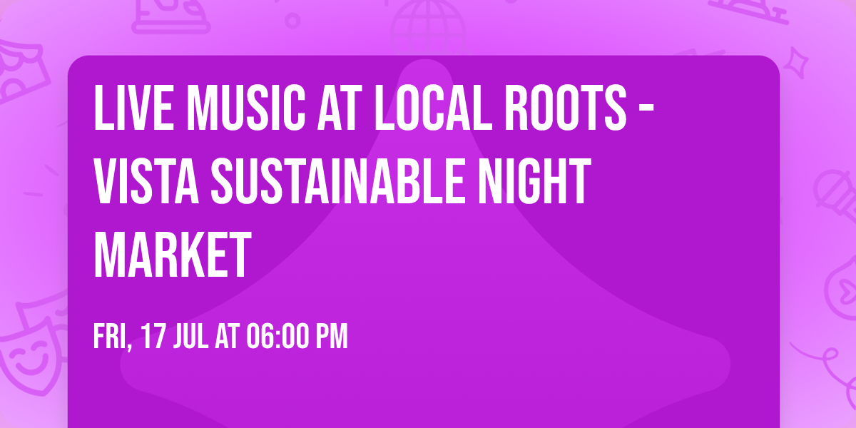 Live Music at Local Roots - Vista Sustainable Night Market