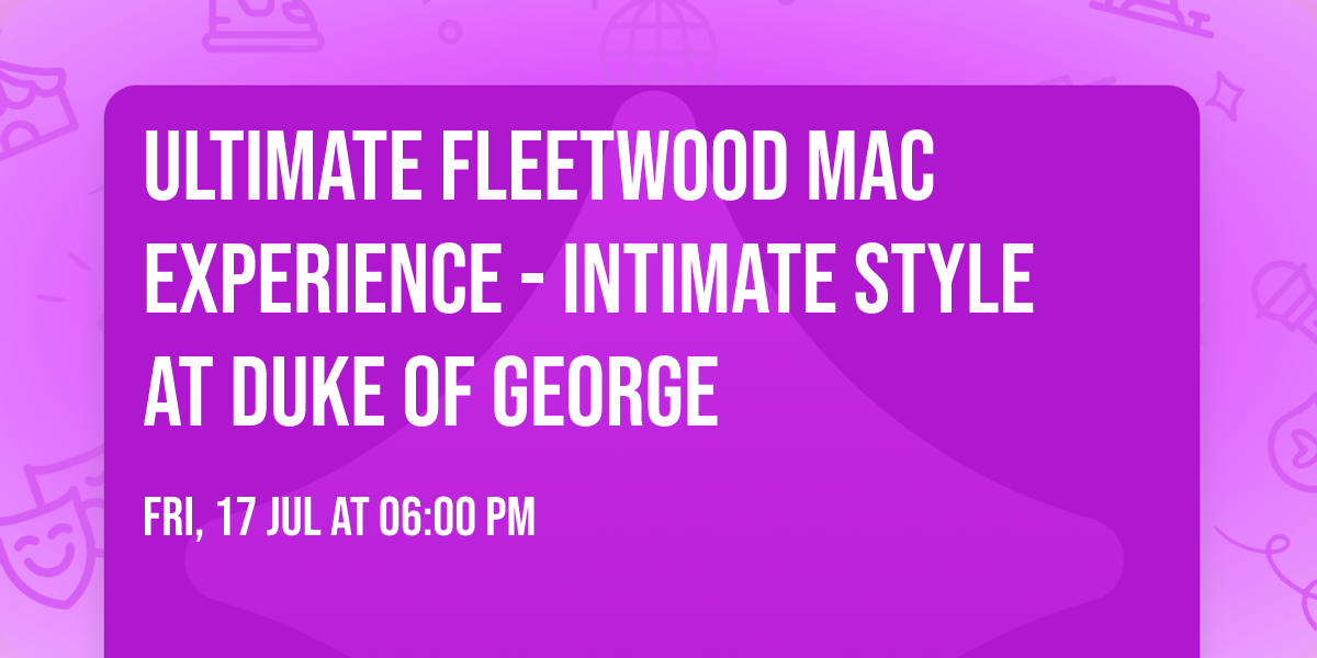 Ultimate Fleetwood Mac Experience - intimate style at Duke of George