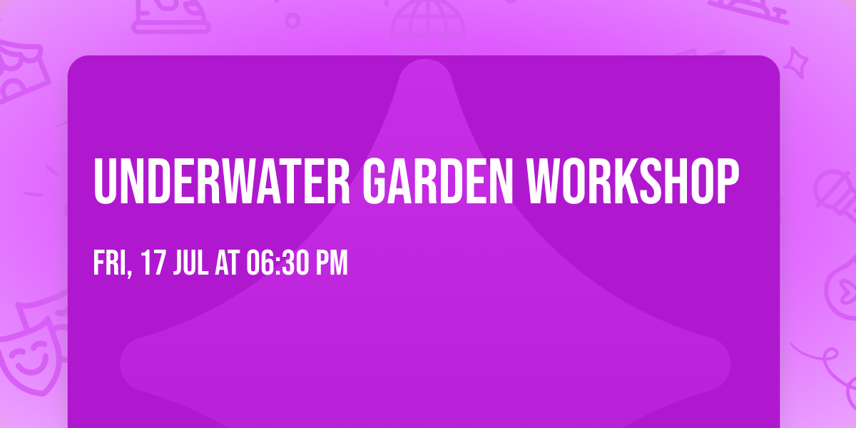 Underwater garden workshop