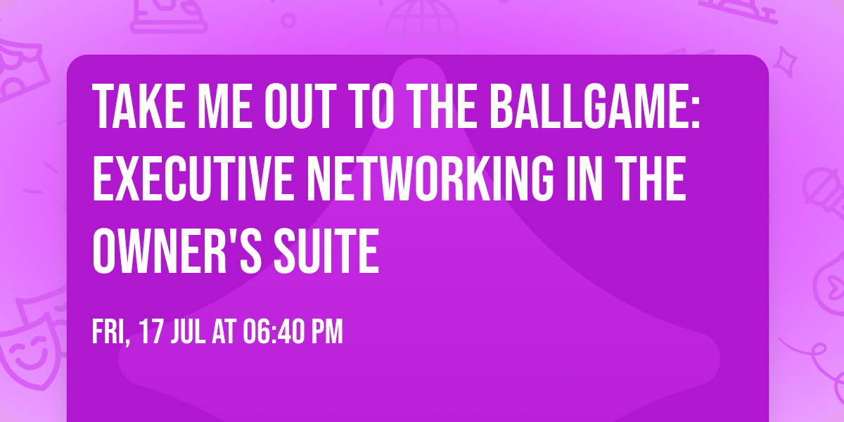 Take Me Out To the Ballgame: Executive Networking in the Owner's Suite