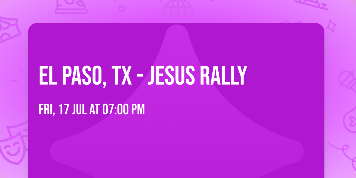 EL PASO, TX - JESUS RALLY