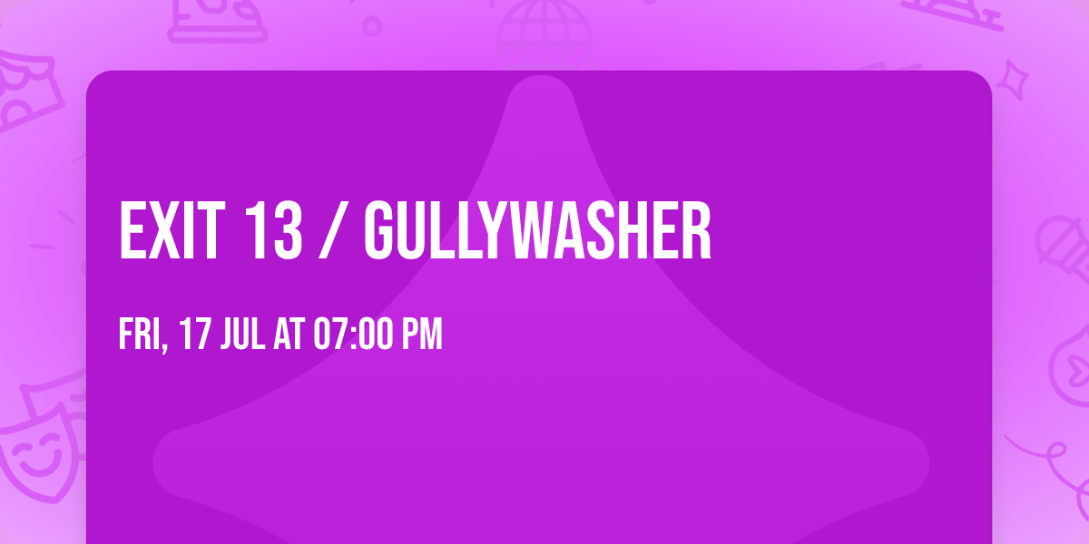 Exit 13 \/ Gullywasher
