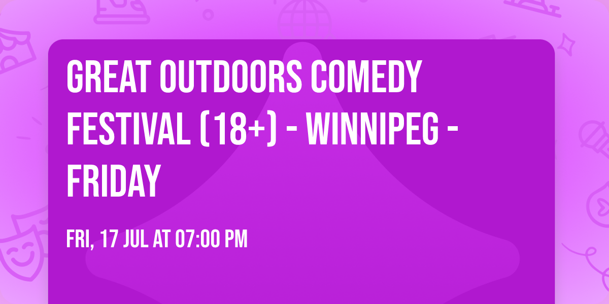 Great Outdoors Comedy Festival (18+) - Winnipeg - Friday