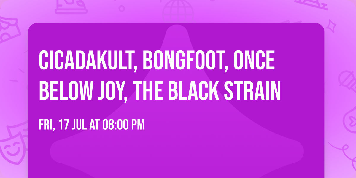 Cicadakult, Bongfoot, Once Below Joy, The Black Strain