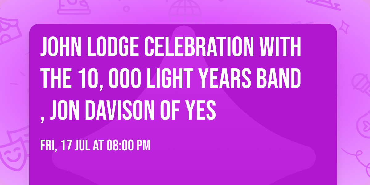 John Lodge Celebration with the 10, 000 Light Years Band, Jon Davison of YES