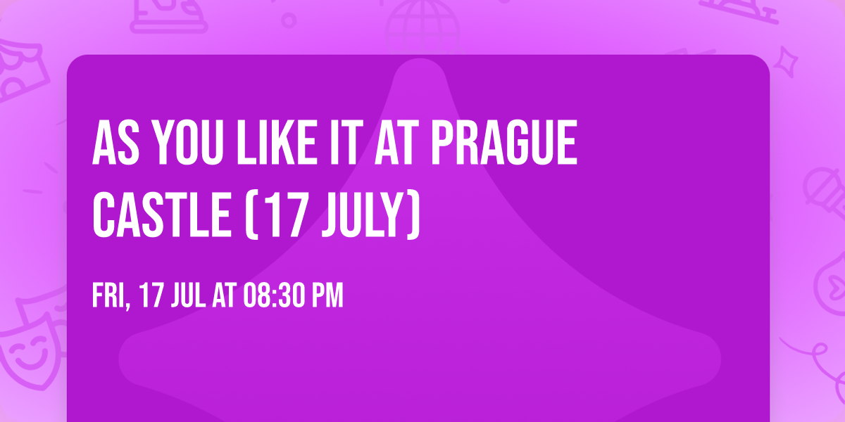 AS YOU LIKE IT at Prague Castle (17 July)