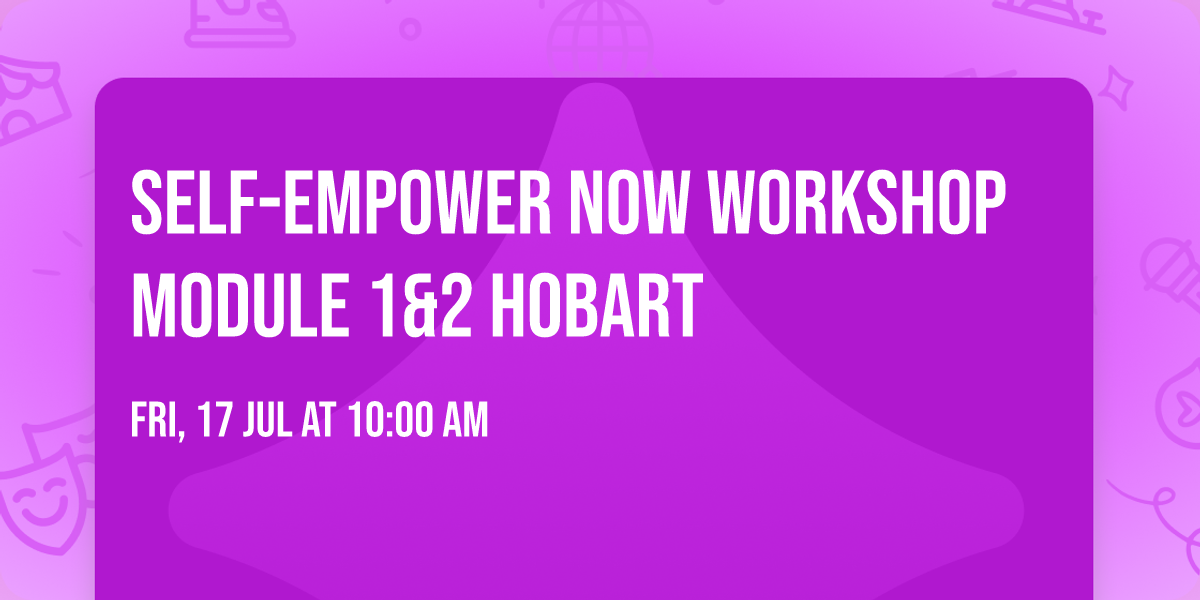 Self-Empower Now Workshop Module 1&2 Hobart