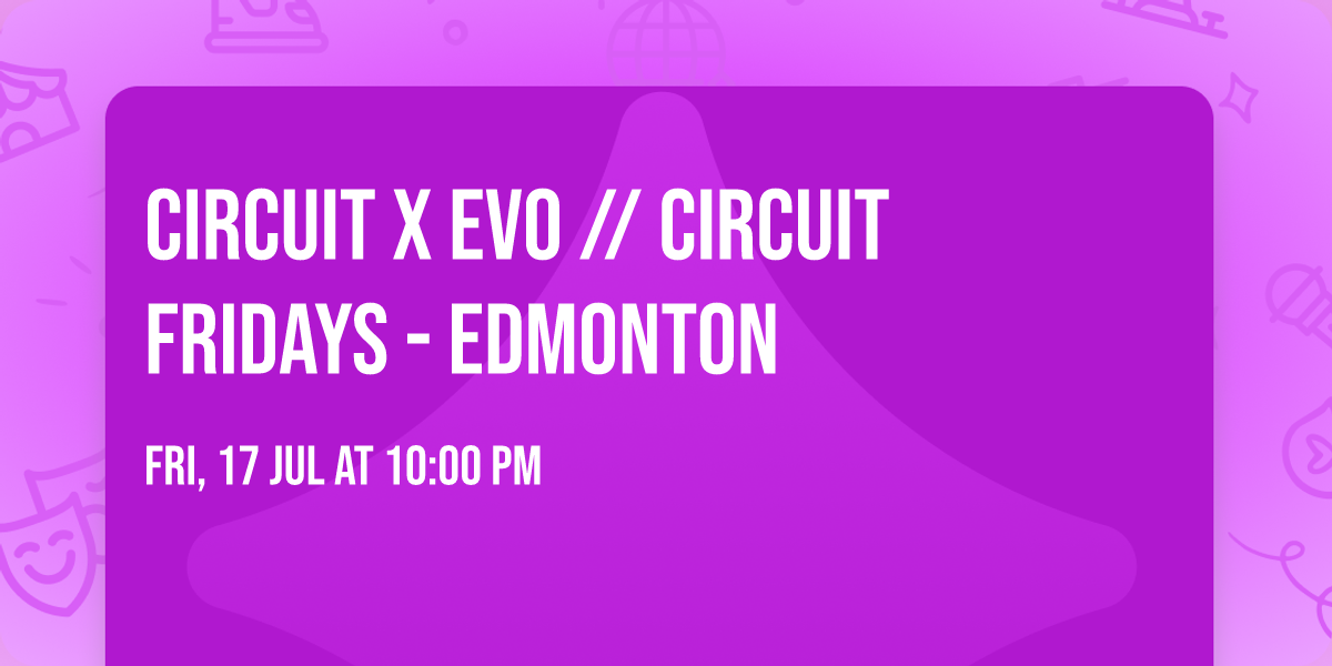 Circuit x Evo \/\/ Circuit Fridays - Edmonton