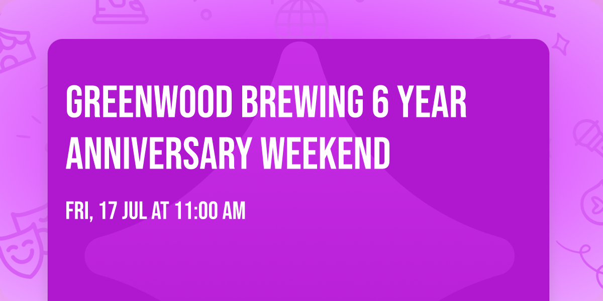 Greenwood Brewing 6 Year Anniversary Weekend