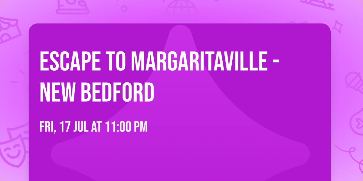 Escape to Margaritaville - New Bedford