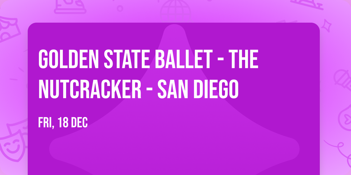Golden State Ballet - The Nutcracker - San Diego