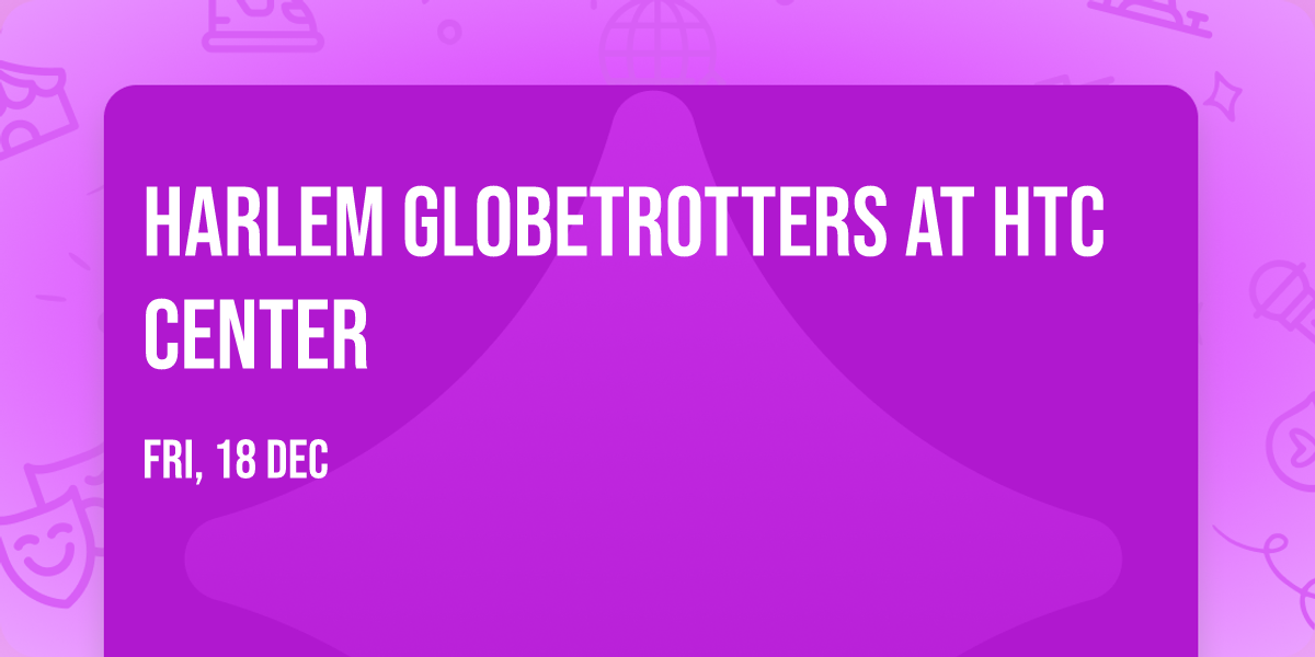 Harlem Globetrotters at HTC Center