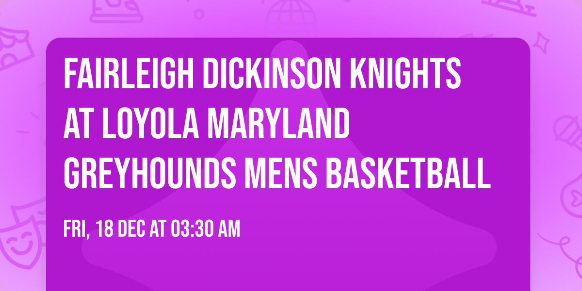 Fairleigh Dickinson Knights at Loyola Maryland Greyhounds Mens Basketball