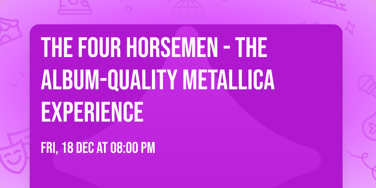The Four Horsemen - The Album-Quality Metallica Experience