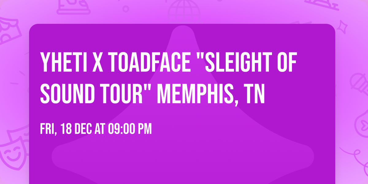 Yheti x Toadface "Sleight of Sound Tour" Memphis, TN