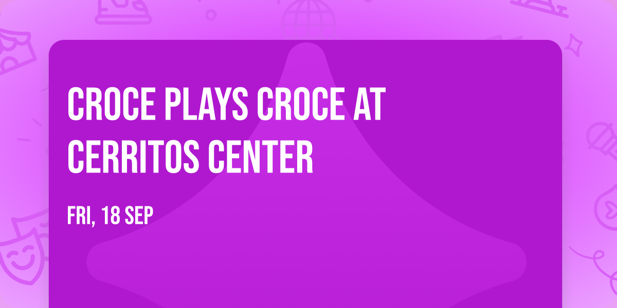Croce Plays Croce at Cerritos Center