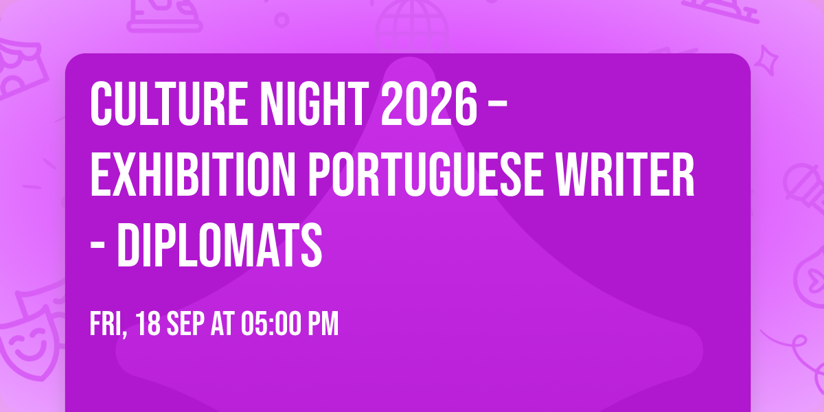 Culture Night 2026 \u2013 Exhibition Portuguese Writer- Diplomats