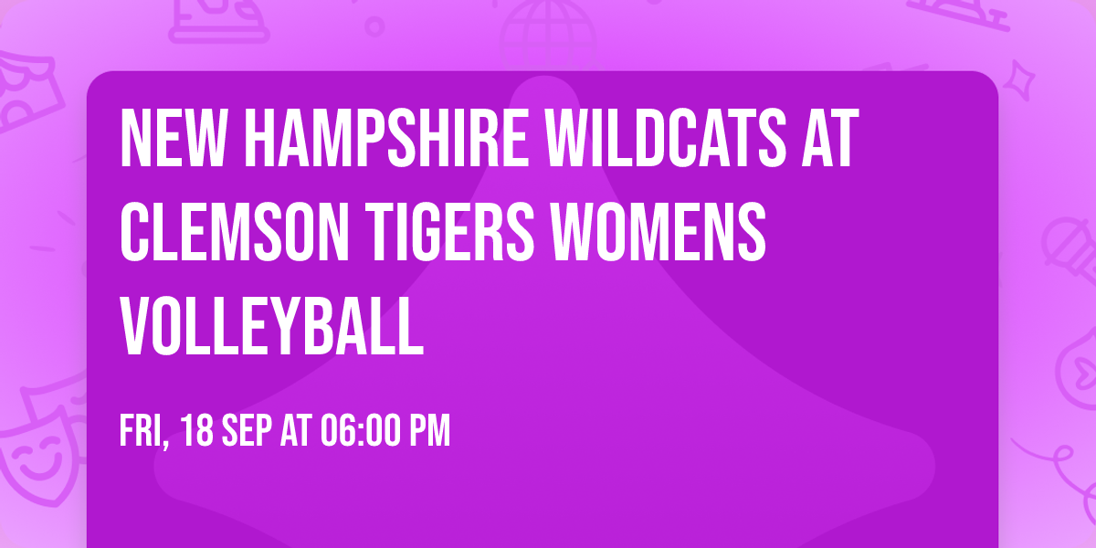 New Hampshire Wildcats at Clemson Tigers Womens Volleyball
