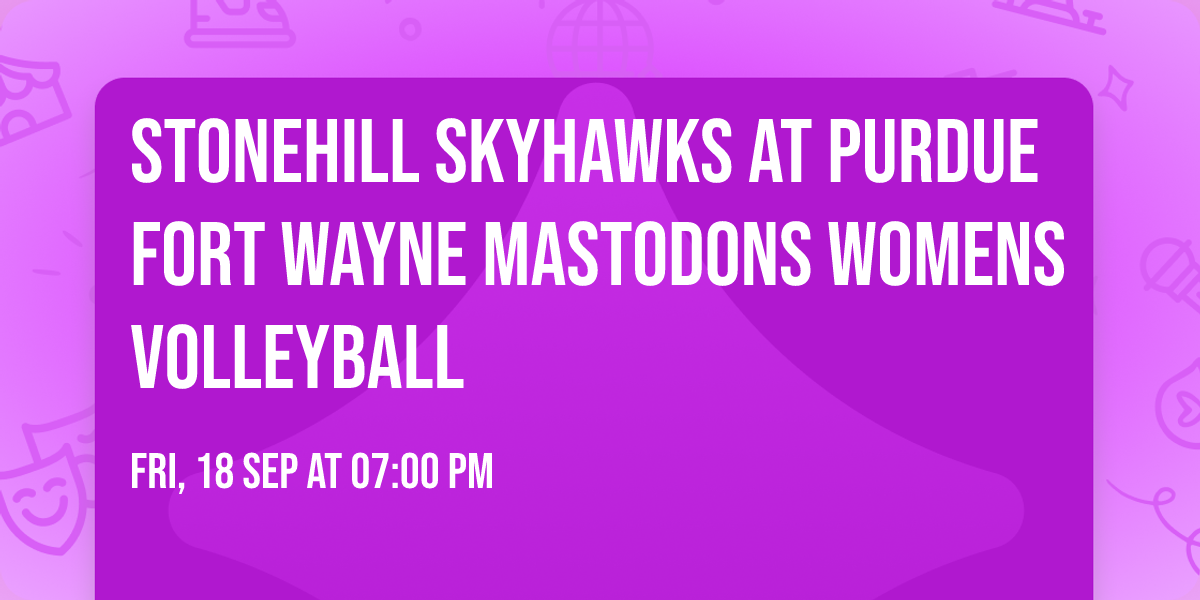 Stonehill Skyhawks at Purdue Fort Wayne Mastodons Womens Volleyball