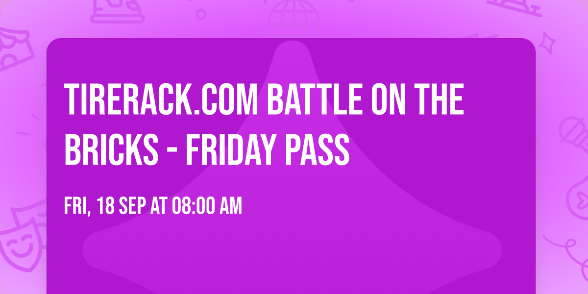 TireRack.com Battle On The Bricks - Friday Pass