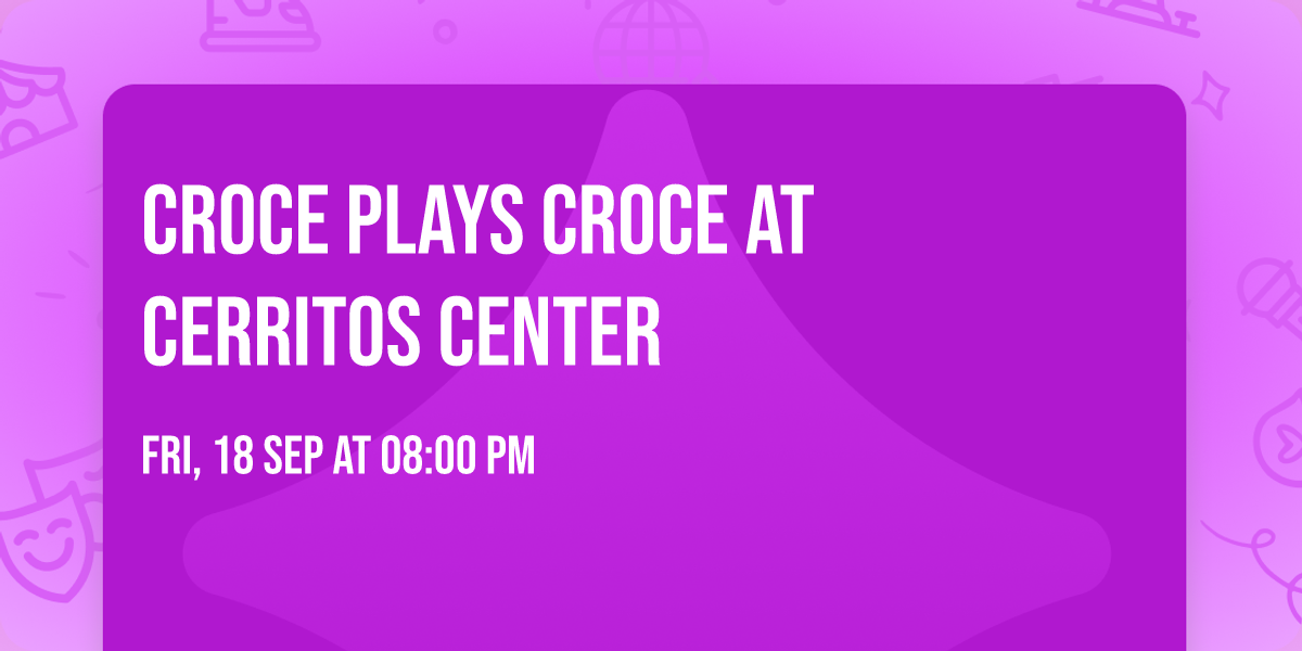 Croce Plays Croce at Cerritos Center