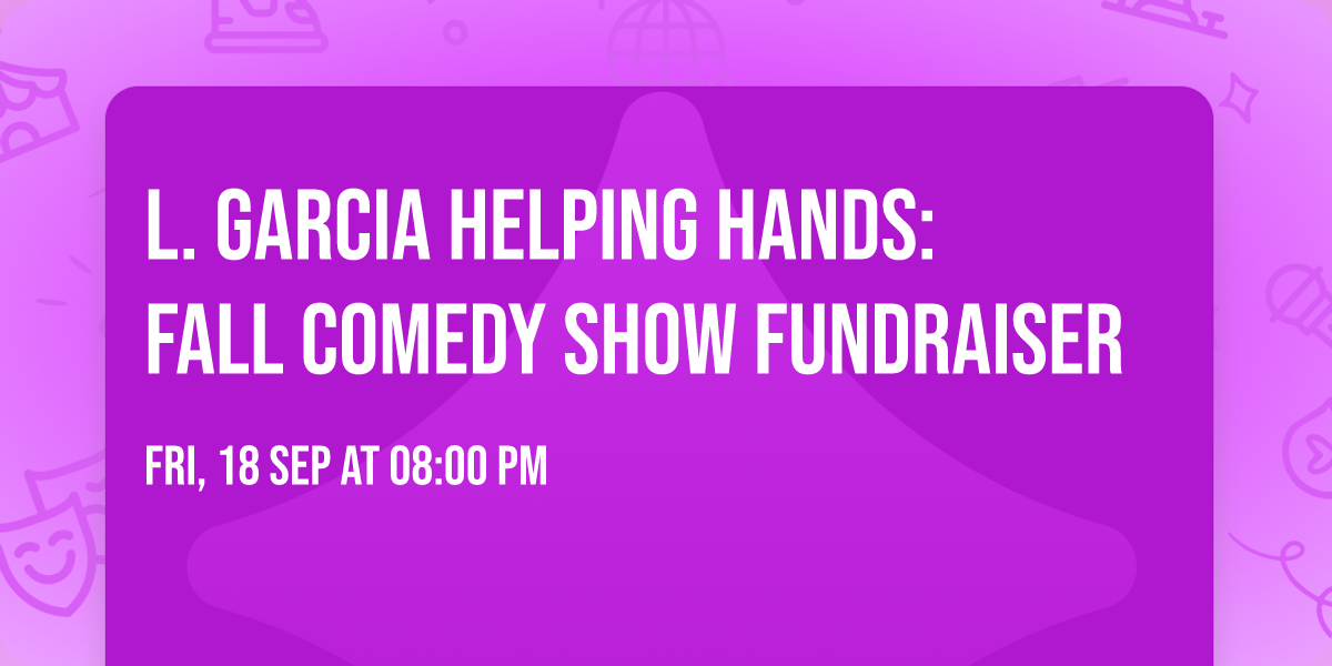 L. Garcia Helping Hands: Fall Comedy Show Fundraiser