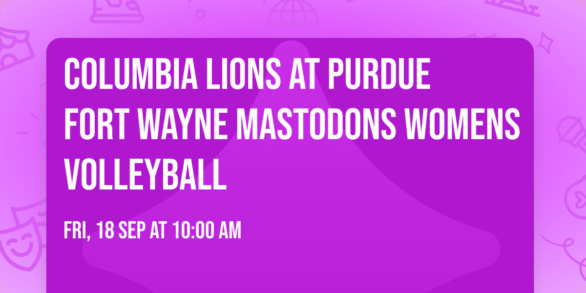 Columbia Lions at Purdue Fort Wayne Mastodons Womens Volleyball