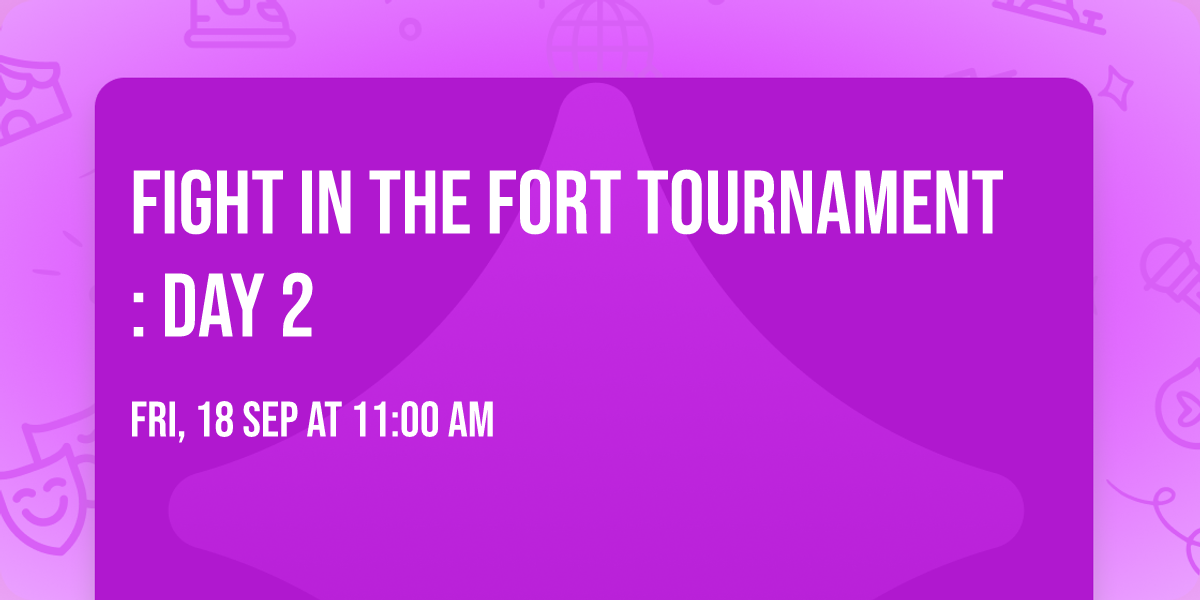 Fight in the Fort Tournament: Day 2