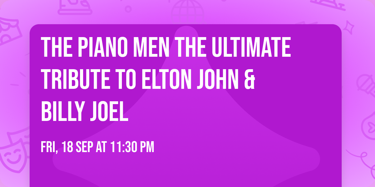 The Piano Men The Ultimate Tribute To ELTON JOHN & BILLY JOEL