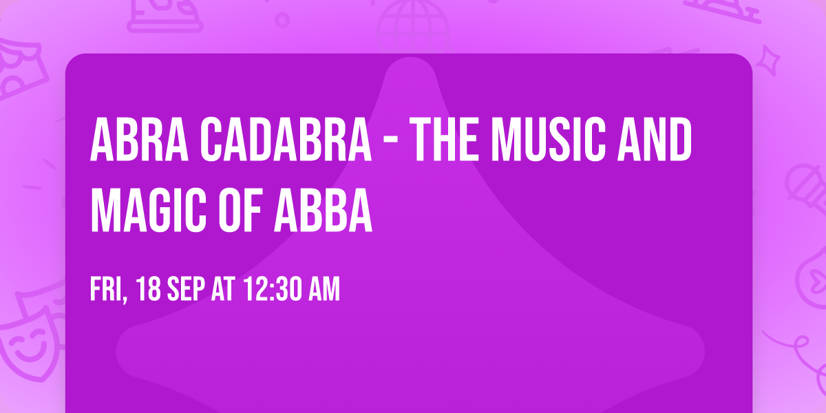 Abra Cadabra - The Music and Magic of Abba