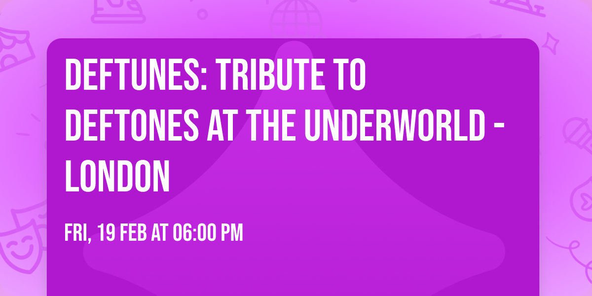 DEFTUNES: TRIBUTE TO DEFTONES at The Underworld - London