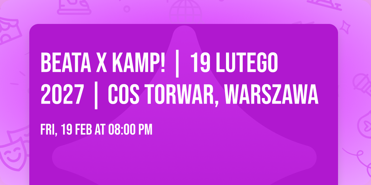 BEATA X KAMP! | 19 lutego 2027 | COS Torwar, Warszawa 